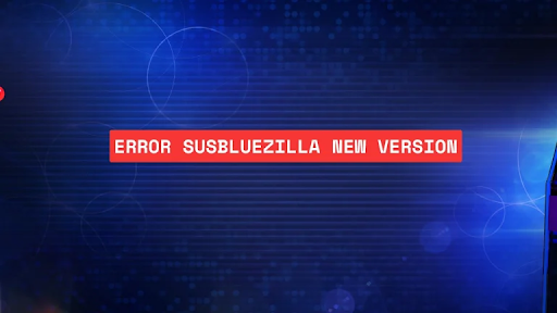 Fixing the "Error Susbluezilla New Version": Complete Troubleshooting Guide error susbluezilla new version